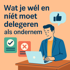 wat je wel en niet moet delegeren